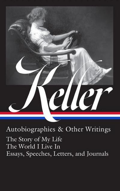 Helen Keller: Autobiographies & Other Writings (Loa #378)
