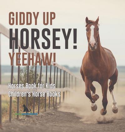 Giddy Up Horsey! Yeehaw! | Horses Book for Kids | Children’s Horse Books