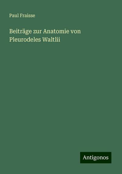 Fraisse, P: Beiträge zur Anatomie von Pleurodeles Waltlii