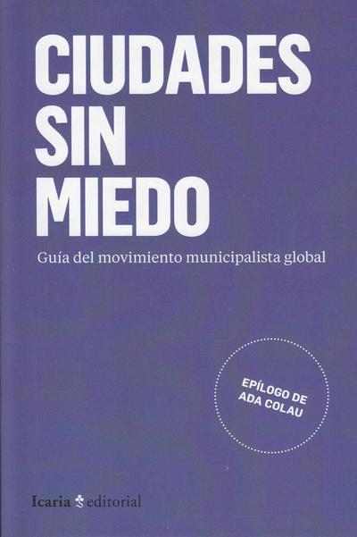 Ciudades sin miedo : guía del movimiento municipal global
