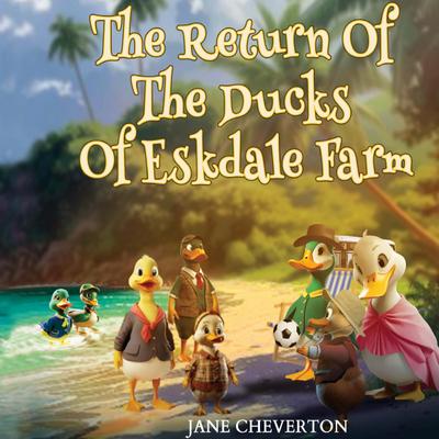 The Return Of The Ducks Of Eskdale Farm