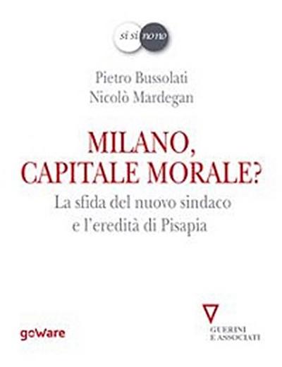 Milano, capitale morale? La sfida del nuovo sindaco e l’eredità di Pisapia
