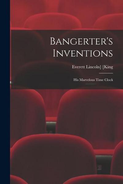 Bangerter’s Inventions; His Marvelous Time Clock