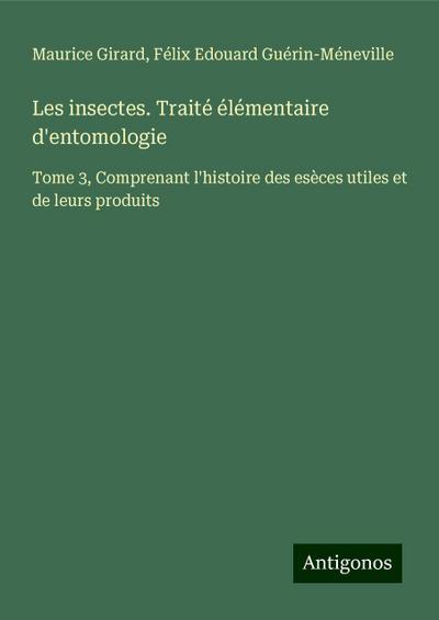 Les insectes. Traité élémentaire d’entomologie