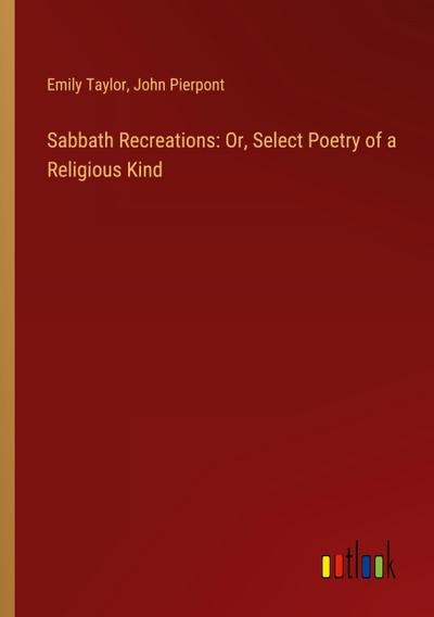 Sabbath Recreations: Or, Select Poetry of a Religious Kind