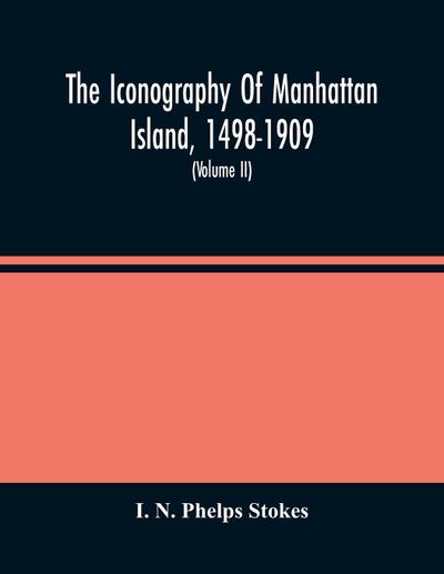 The Iconography Of Manhattan Island, 1498-1909