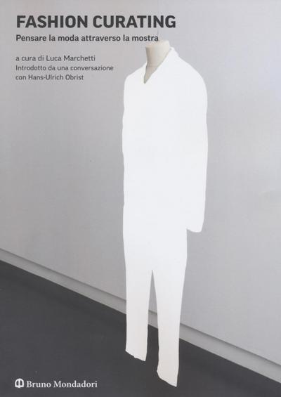 Marchetti, L: Fashion curating. Pensare la moda attraverso l