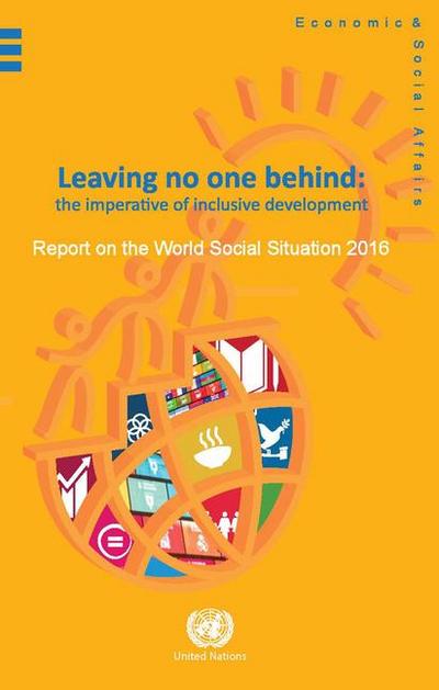 The Report on the World Social Situation 2016: Leaving no one Behind: The Imperative of Inclusive Development