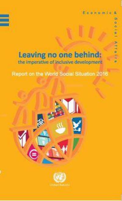 The Report on the World Social Situation 2016: Leaving no one Behind: The Imperative of Inclusive Development