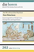 Der Wundbrand der Wachheit: Peter Weiss lesen (die horen: Zeitschrift für Literatur, Kunst und Kritik)