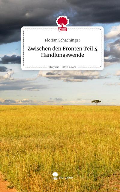 Zwischen den Fronten Teil 4 Handlungswende. Life is a Story - story.one