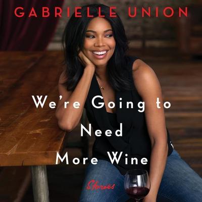 We’re Going to Need More Wine: Stories That Are Funny, Complicated, and True