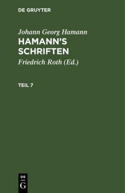 Johann Georg Hamann: Hamann’s Schriften. Teil 7