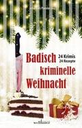 Badisch kriminelle Weihnacht: 24 Krimis und Rezept