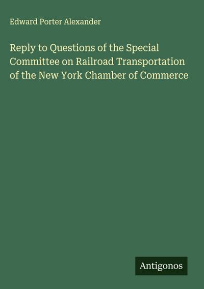 Reply to Questions of the Special Committee on Railroad Transportation of the New York Chamber of Commerce