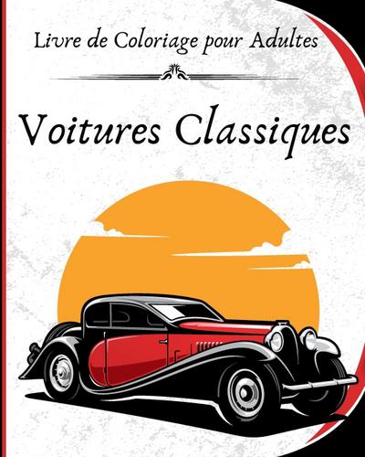 Voitures Classiques - Livre de Coloriage pour Adultes