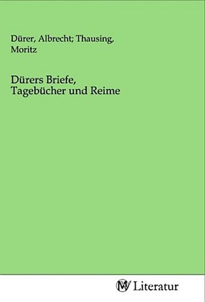 Dürers Briefe, Tagebücher und Reime