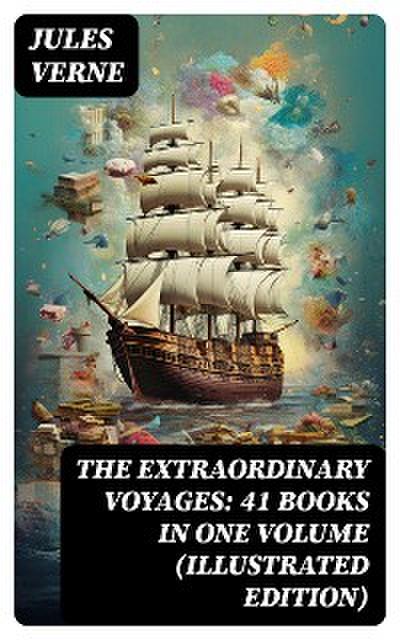 The Extraordinary Voyages: 41 Books in One Volume (Illustrated Edition)