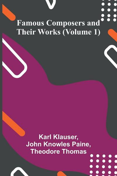 Famous Composers and Their Works (Volume 1)