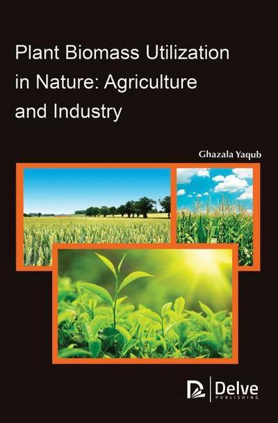 Plant Biomass Utilization in Nature: Agriculture and Industry