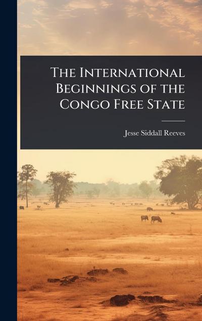 The International Beginnings of the Congo Free State