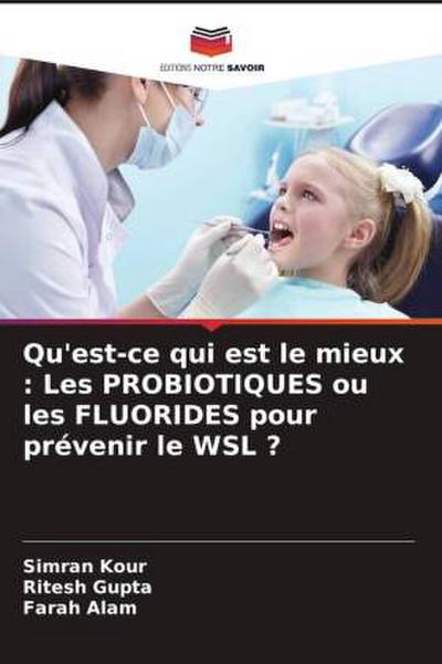 Qu’est-ce qui est le mieux : Les PROBIOTIQUES ou les FLUORIDES pour prévenir le WSL ?
