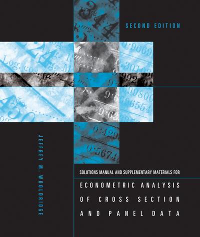 Student’s Solutions Manual and Supplementary Materials for Econometric Analysis of Cross Section and Panel Data, second edition