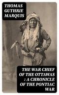 The War Chief of the Ottawas : A chronicle of the Pontiac war