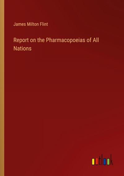Report on the Pharmacopoeias of All Nations