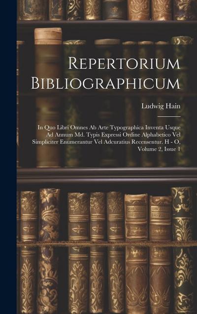 Repertorium Bibliographicum: In Quo Libri Omnes Ab Arte Typographica Inventa Usque Ad Annum Md. Typis Expressi Ordine Alphabetico Vel Simpliciter E