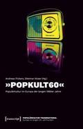 ’POPKULT60’ - Populärkultur im Europa der langen 1960er Jahre