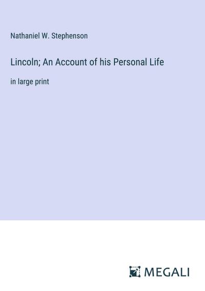 Lincoln; An Account of his Personal Life