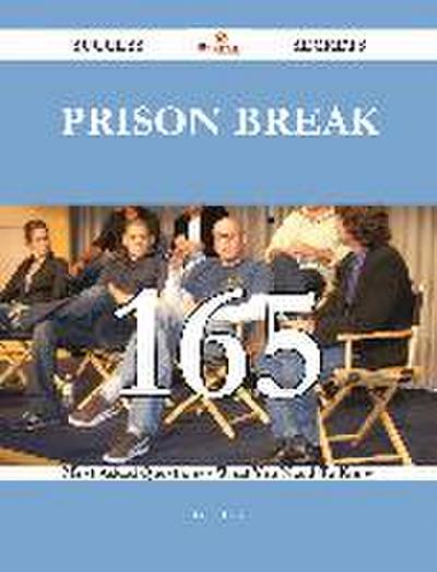 Prison Break 165 Success Secrets - 165 Most Asked Questions On Prison Break - What You Need To Know