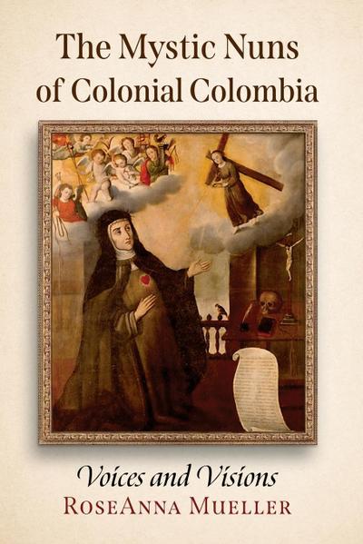 The Mystic Nuns of Colonial Colombia