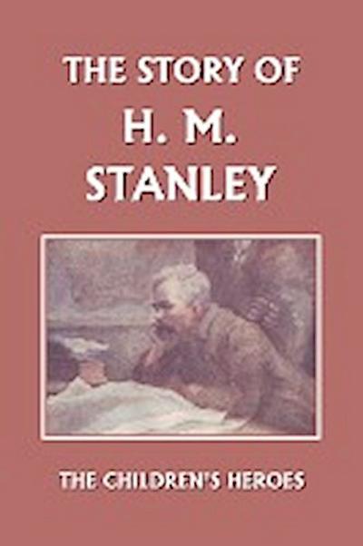 The Story of H. M. Stanley (Yesterday’s Classics)