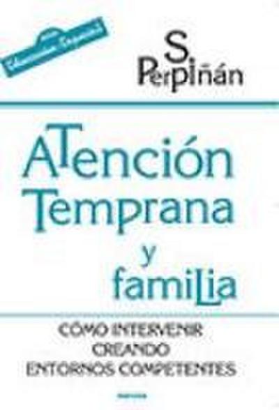 Atención temprana y familia : cómo intervenir creando entornos competentes