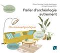 Parler d’archéologie autrement: Un manuel pratique