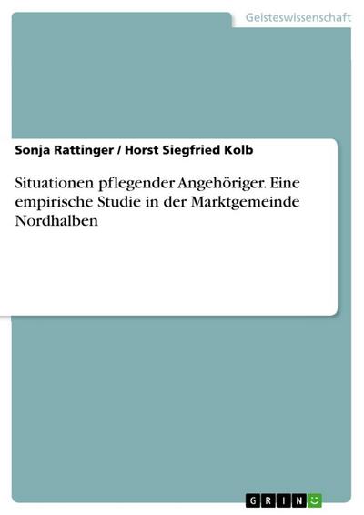 Situationen pflegender Angehöriger. Eine empirische Studie in der Marktgemeinde Nordhalben