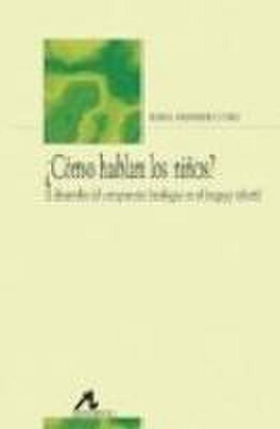 ¿Cómo hablan los niños? : el desarrollo del componente fonológico en el lenguaje infantil