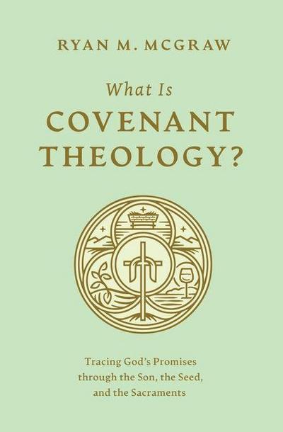 What Is Covenant Theology?
