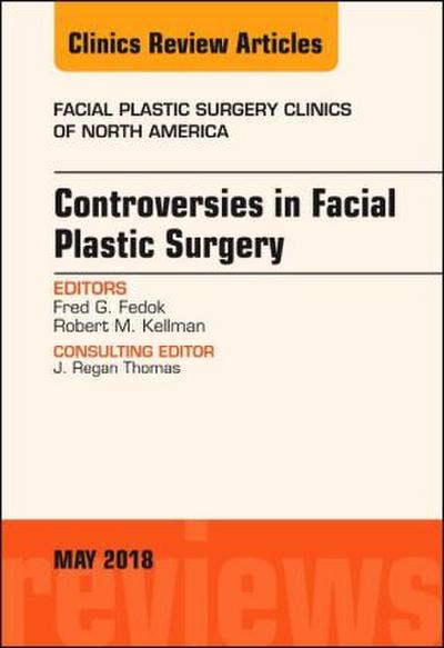 Controversies in Facial Plastic Surgery, an Issue of Facial Plastic Surgery Clinics of North America