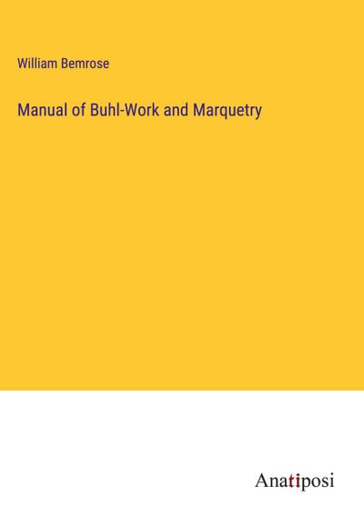 Manual of Buhl-Work and Marquetry