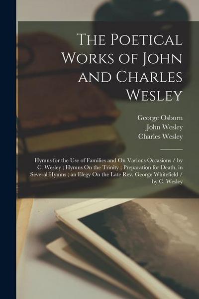 The Poetical Works of John and Charles Wesley: Hymns for the Use of Families and On Various Occasions / by C. Wesley; Hymns On the Trinity; Preparatio