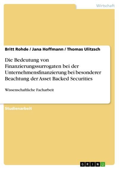 Die Bedeutung von Finanzierungssurrogaten bei der Unternehmensfinanzierung bei besonderer Beachtung der Asset Backed Securities