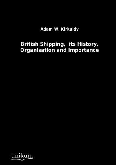 British Shipping, its History, Organisation and Importance