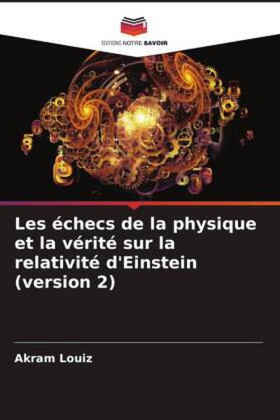 Les échecs de la physique et la vérité sur la relativité d’Einstein (version 2)