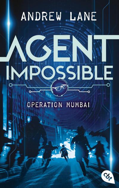 AGENT IMPOSSIBLE - Operation Mumbai: Start der actionreichen Reihe von Young-Sherlock-Holmes-Autor Andrew Lane (Die AGENT IMPOSSIBLE-Reihe, Band 1)