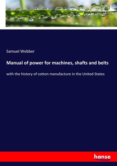 Manual of power for machines, shafts and belts