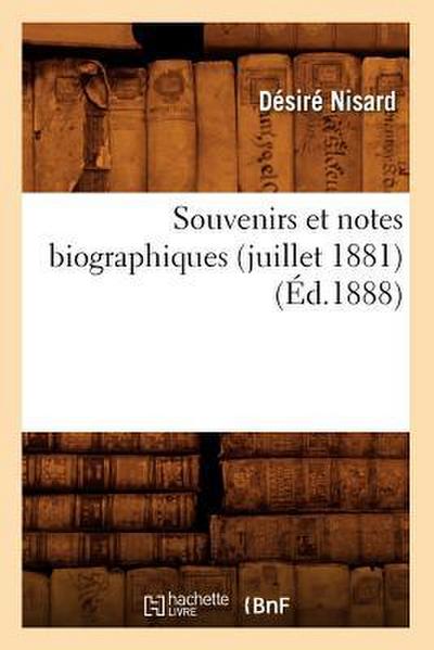 Souvenirs Et Notes Biographiques (Juillet 1881) (Éd.1888)