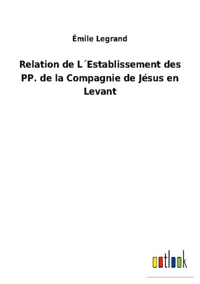 Relation de L´Establissement des PP. de la Compagnie de Jésus en Levant